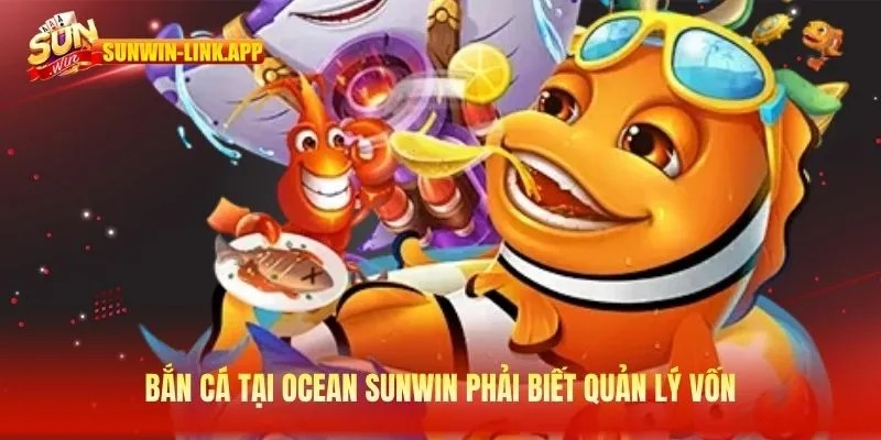 Bắn cá tại Ocean Sunwin phải biết quản lý vốn