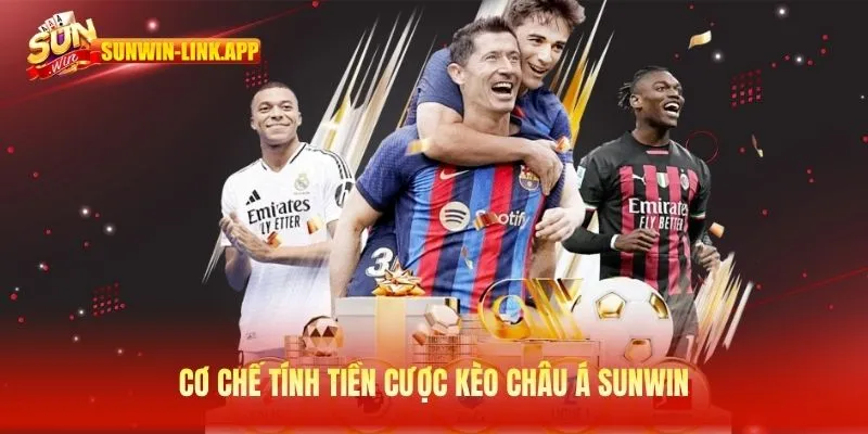 Cơ chế tính tiền cược kèo châu Á Sunwin