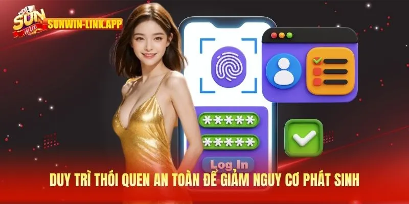 Duy trì thói quen an toàn để giảm nguy cơ phát sinh