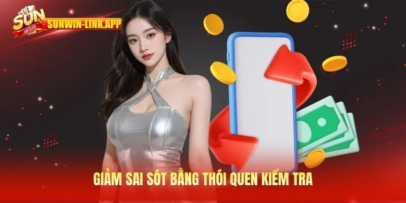 Giảm sai sót bằng thói quen kiểm tra