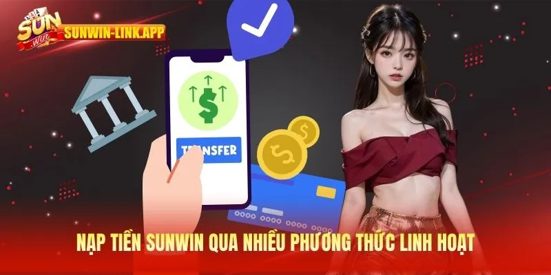 Nạp tiền SUNWIN qua nhiều phương thức linh hoạt