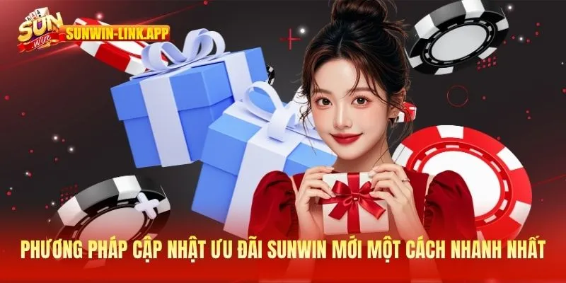 Phương pháp cập nhật ưu đãi SUNWIN mới một cách nhanh nhất 