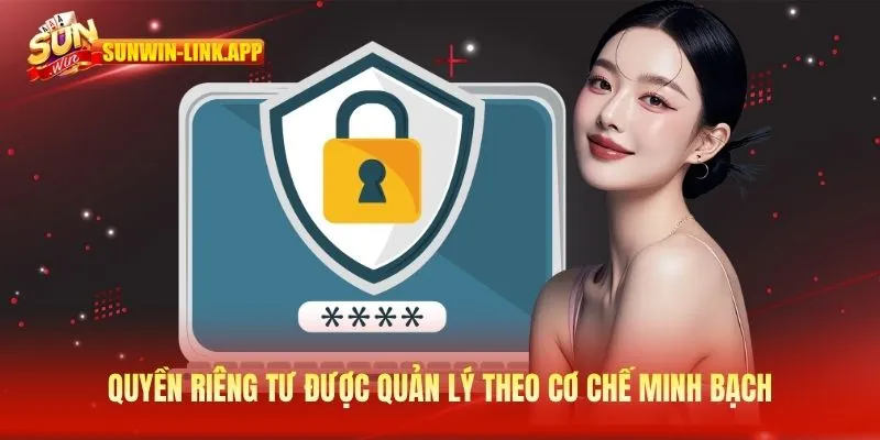Quyền riêng tư được quản lý theo cơ chế minh bạch