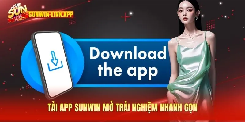 Tải app SUNWIN mở trải nghiệm nhanh gọn