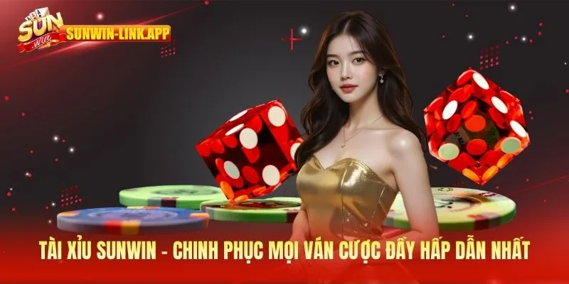 Tài xỉu SUNWIN - Chinh phục mọi ván cược đầy hấp dẫn