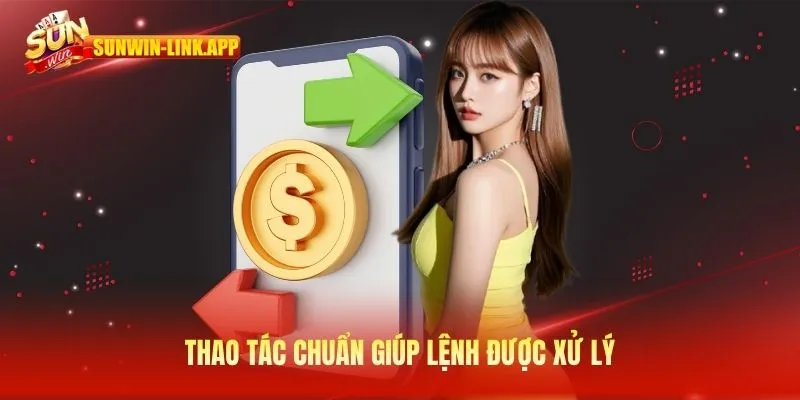 Thao tác chuẩn giúp lệnh được xử lý