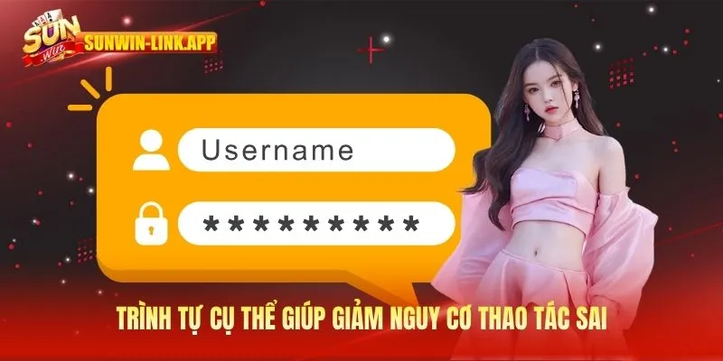 Trình tự cụ thể giúp giảm nguy cơ thao tác sai