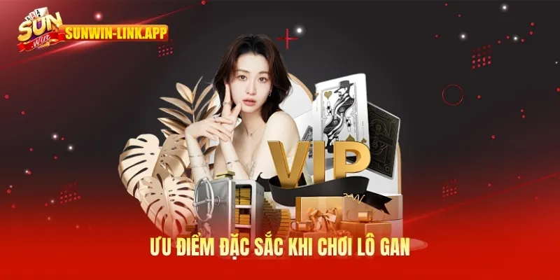 Ưu điểm đặc sắc khi chơi lô gan